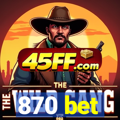 870 bet